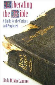 Title: Liberating the Bible: A Guide for the Curious and Perplexed, Author: Linda M. Maccammon