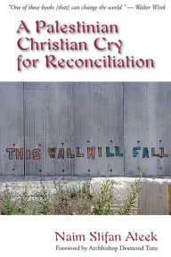 Title: Palestinian Christian Cry for Reconciliation, Author: Naim Stifan Ateek