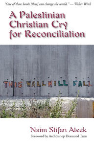 Title: A Palestinian Christian Cry for Reconciliation, Author: Naim Stifan Ateek