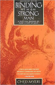 Title: Binding the Strong Man: A Political Reading of Mark's Story of Jesus, Author: Ched Myers