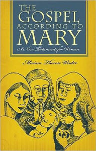 Title: Gospel According to Mary: A New Testament for Women, Author: Miriam Therese Winter