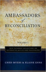 Title: Ambassadors of Reconciliation Vol. I: New Testament Reflections on Restorative Justice and Peacemaking, Author: Ched Myers