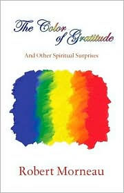 Title: The Color of Gratitude: And Other Spiritual Surprises, Author: Robert Morneau