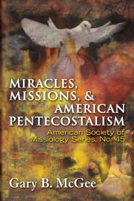 Title: Miracles, Missions & American Pentecostalism (American Society of Missiology), Author: Gary B McGee