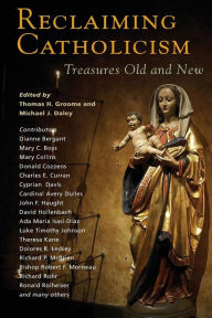 Title: Reclaiming Catholicism: Treasures Old and New, Author: Thomas H Groome