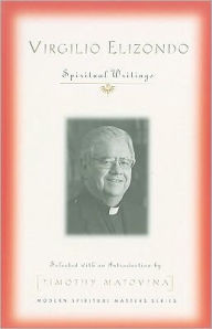 Title: Virgilio Elizondo: Spiritual Writings, Author: Virgilio P. Elizondo