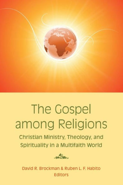 The Gospel among Religions: Christian Ministry, Theology, and Spirituality in a Multifaith World