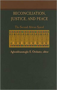 Title: Reconciliation, Justice, and Peace: The Second African Synod, Author: Agbonkhianmeghe Orobator