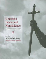 Title: Christian Peace and Non-Violence: A Documentary History, Author: Michael Long