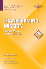 Title: Transforming Mission: Paradigm Shifts in Theology of Mission / Edition 20, Author: David J. Bosch