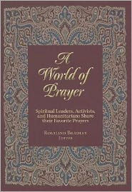 Title: A World of Prayer: Spiritual Leaders, Activists, and Humanitarians Share their Favorite Prayers, Author: Rosalind Bradley