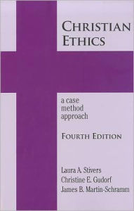 Title: Christian Ethics: A Case method Approach, 4th Edition / Edition 4, Author: Laura Stivers