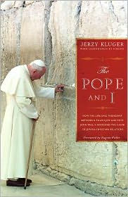 Title: The Pope and I: How the Lifelong Friendship between a Polish Jew and John Paul II Advanced Jewish-Christian Relations, Author: Jerzy Kluger