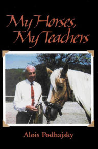 Title: My Horses, My Teachers, Author: Alois Podhajsky