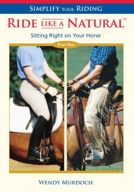 Title: Simplify Your Riding - Ride Like a Natural Part 1: Sitting Right on Your Horse, Author: Wendy Murdoch