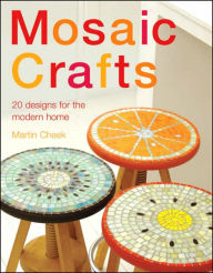 Title: Mosaic Craft: 20 Designs for the Modern Home, Author: Martin Cheek