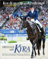 Title: Dressage with Kyra: The Kyra Kyrklund Training Method, Author: Kyra Kyrklund