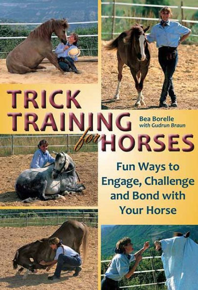 Trick Training for Horses: Fun Ways to Engage, Challenge, and Bond with Your Horse