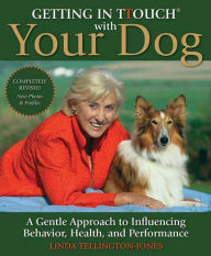 Title: Getting in TTouch with Your Dog: A Gentle Approach to Influencing Behavior, Health, and Performance, Author: Linda Tellington-Jones