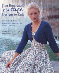 Title: Kim Hargreaves' Vintage Designs to Knit: 25 Timeless Patterns for Women and Men from the Rowan Collection, Author: Kim Hargreaves