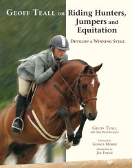 Title: Geoff Teall on Riding Hunters, Jumpers and Equitation: Develop a Winning Style, Author: Geoff Teall