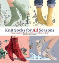 Title: Knit Socks for All Seasons: Fabulous, Fun Footwear for Any Time of Year, Author: Stephanie van der Linden