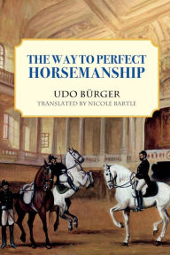 Title: The Way to Perfect Horsemanship, Author: Udo Burger