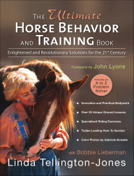 Title: Ultimate Horse Behavior and Training Book: Enlightened and Revolutionary Solutions for the 21st Century, Author: Linda Tellington-Jones