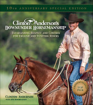 Title: Clinton Anderson's Downunder Horsemanship: Establishing Respect and Control for English and Western Riders, Author: Clinton Anderson