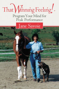 Title: That Winning Feeling!: Program Your Mind for Peak Performance, Author: Jane Savoie