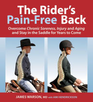 Title: The Rider's Pain-Free Back: Overcome Chronic Soreness, Injury, and Aging, and Stay in the Saddle for Years to Come, Author: James Warson