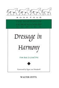 Title: Dressage in Harmony: From Basic to Grand Prix, Author: Walter Zettl