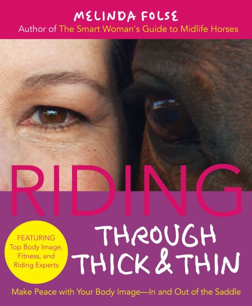 Riding Through Thick and Thin: Make Peace with Your Body Banish Self-Doubt--In Out of the Saddle