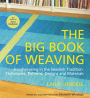 The Big Book of Weaving: Handweaving in the Swedish Tradition: Techniques, Patterns, Designs and Materials