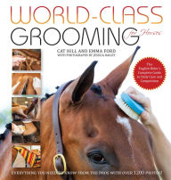 Title: World-Class Grooming for Horses: The English Rider's Complete Guide to Daily Care and Competition, Author: Cat Hill