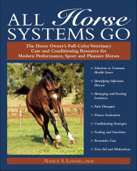 Title: All Horse Systems Go: The Horse Owner's Full-Color Veterinary Care and Conditioning Resource for Modern Performance, Sport, and Pleasure Horses, Author: Nancy S. Loving