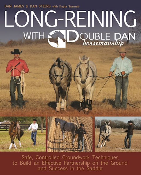 Long Reining with Double Dan: Safe, Controlled Groundwork Techniques to Build an Effective Partnership on the Ground and Success in the Saddle