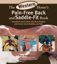 Title: The Western Horse's Pain-Free Back and Saddle-Fit Book: Soundness and Comfort with Back Analysis and Correct Use of Saddles and Pads, Author: Joyce Harman