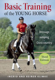 Title: Basic Training of the Young Horse: Dressage, Jumping, Cross-country, Author: Ingrid Klimke