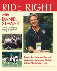 Title: Ride Right with Daniel Stewart: Balance Your Frame and Frame of Mind with an Unmounted Workout and Sport Psychology System, Author: Daniel Stewart