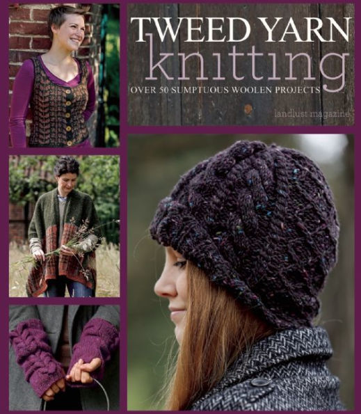 Tweed Yarn Knitting: Over 50 Sumptuous Woolen Projects