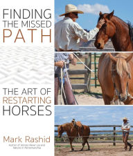 Title: Finding the Missed Path: The Art of Restarting Horses, Author: Mark Rashid