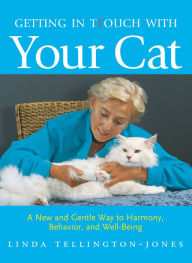 Title: Getting in TTouch with Your Cat: A New and Gentle Way to Harmony, Behavior, and Well-Being, Author: Linda Tellington-Jones