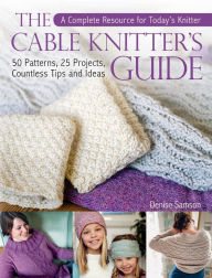 Title: The Cable Knitter's Guide: 50 Patterns, 25 Projects, Countless Tips and Ideas, Author: Ciob (the Chartered Institute of Building)