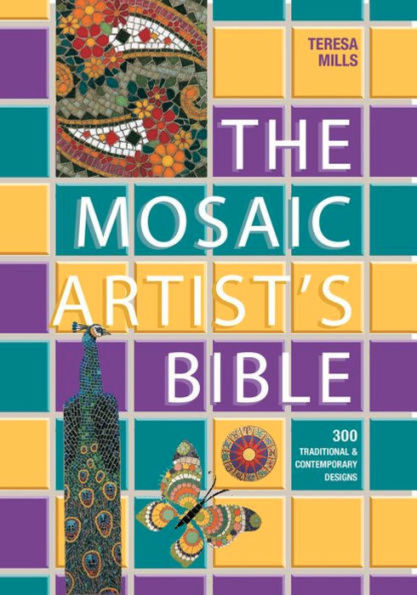 Mosaic Artist's Bible: 300 Traditional and Contemporary Designs