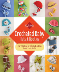 Title: Crocheted Baby: Hats & Booties: Over 25 Patterns for Little Heads and Toes-Newborn to 12 Months, Author: Küçük Sevde