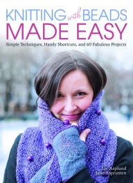 Title: Knitting with Beads Made Easy: Simple Techniques, Handy Shortcuts, and 60 Fabulous Projects, Author: Liv Asplund