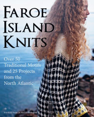 Free books on pdf to download Faroe Island Knits: Over 50 Traditional Motifs and 25 Projects from the North Atlantic 9781570768637 PDB by Svanhild Strom, Marjun Biskopsto English version