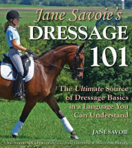 Title: Jane Savoie's Dressage 101: The Ultimate Source of Dressage Basics in a Language You Can Understand, Author: Jane Savoie