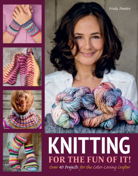 Knitting for the Fun of It: Over 40 Projects for the Color-Loving Crafter